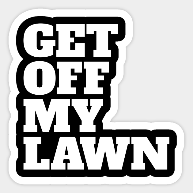 Get Off My Lawn Get Off My Lawn Sticker TeePublic